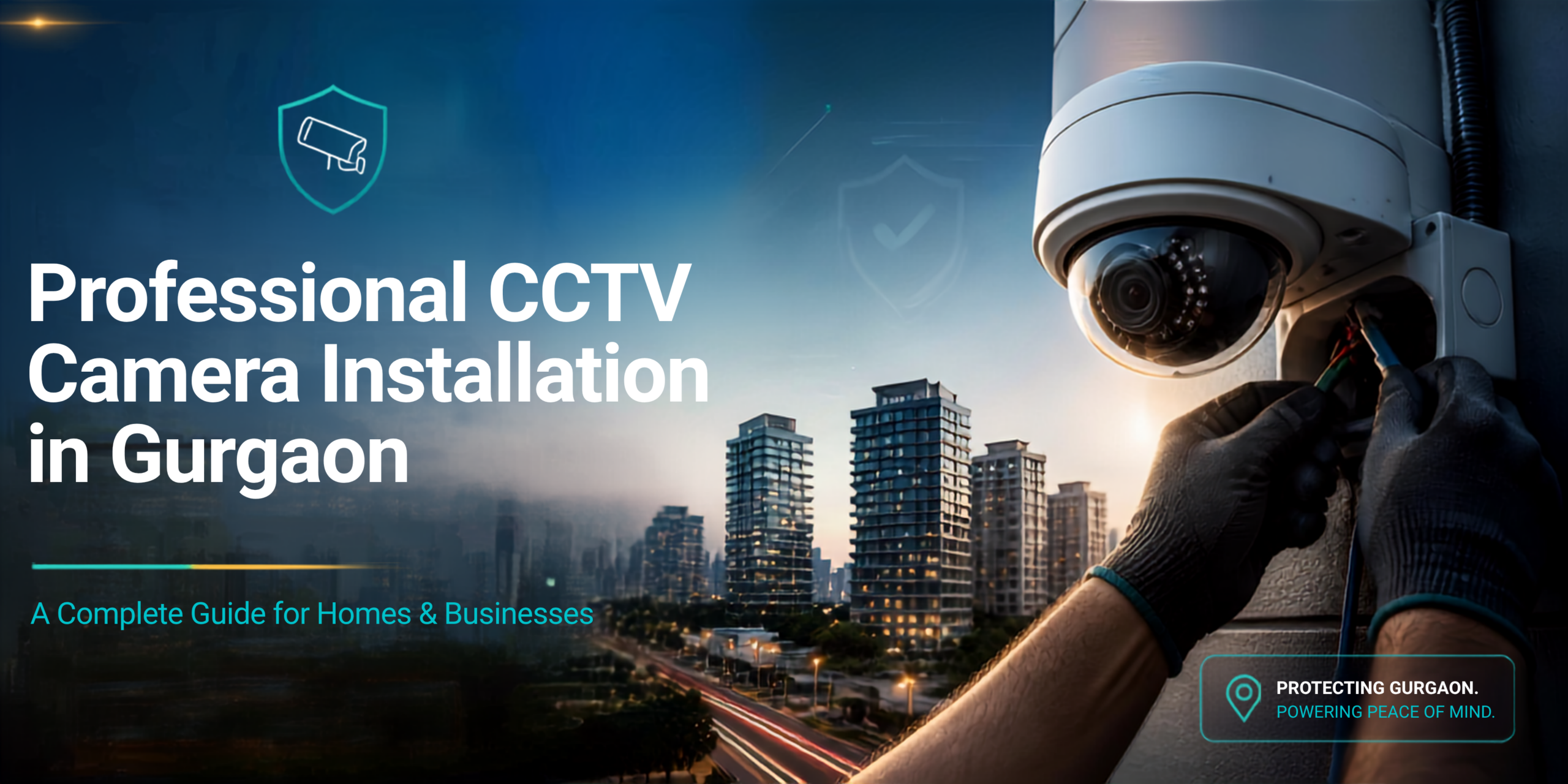 Professional CCTV Camera Installation in  Gurgaon : A Complete Guide for Homes & Businesses